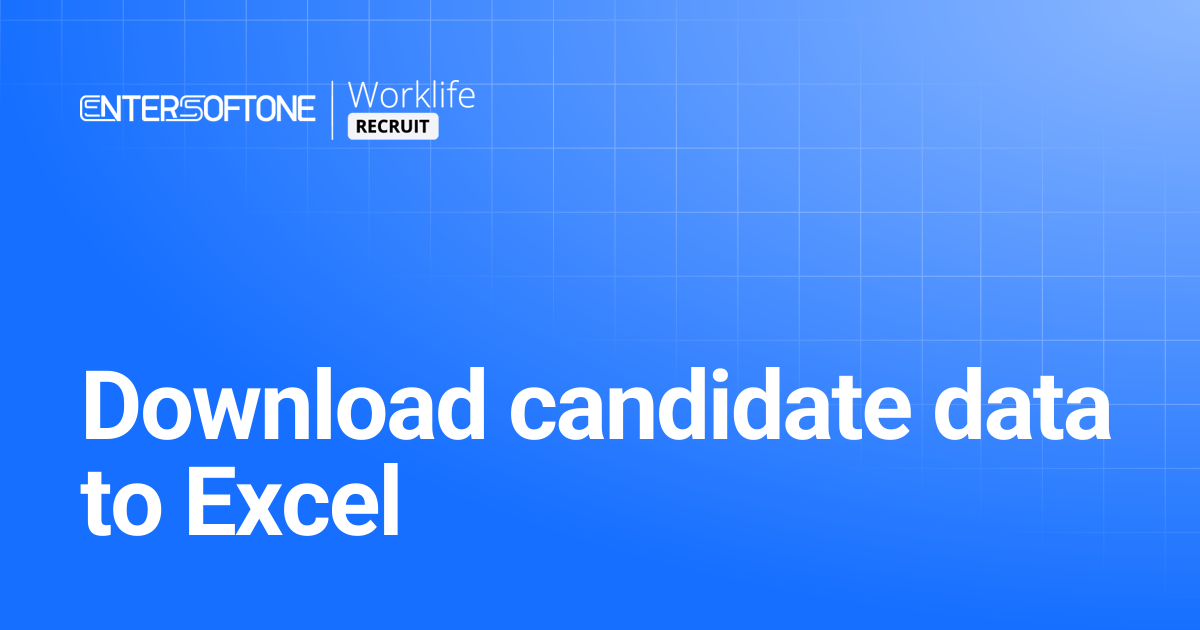Download candidate data to Excel | Worklife Recruit Help Center