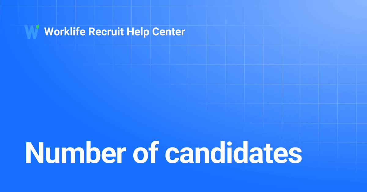 Number of candidates | Worklife Recruit Help Center