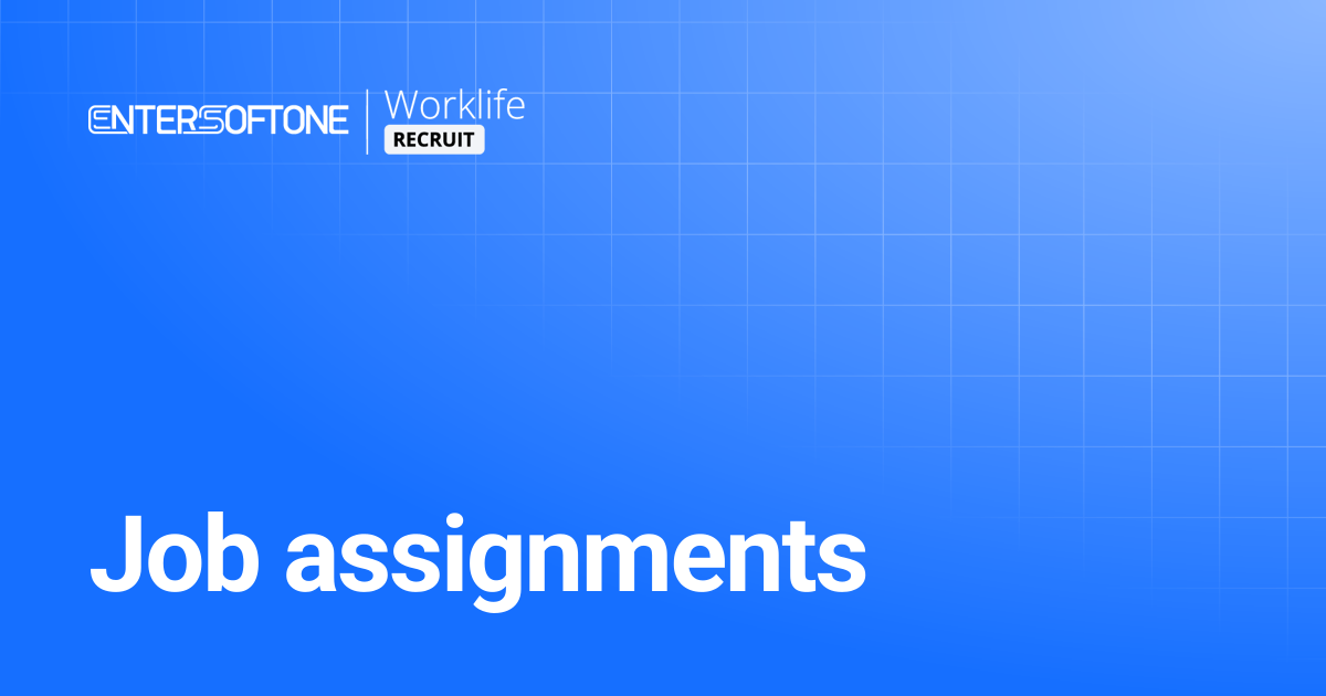 Job assignments | Worklife Recruit Help Center